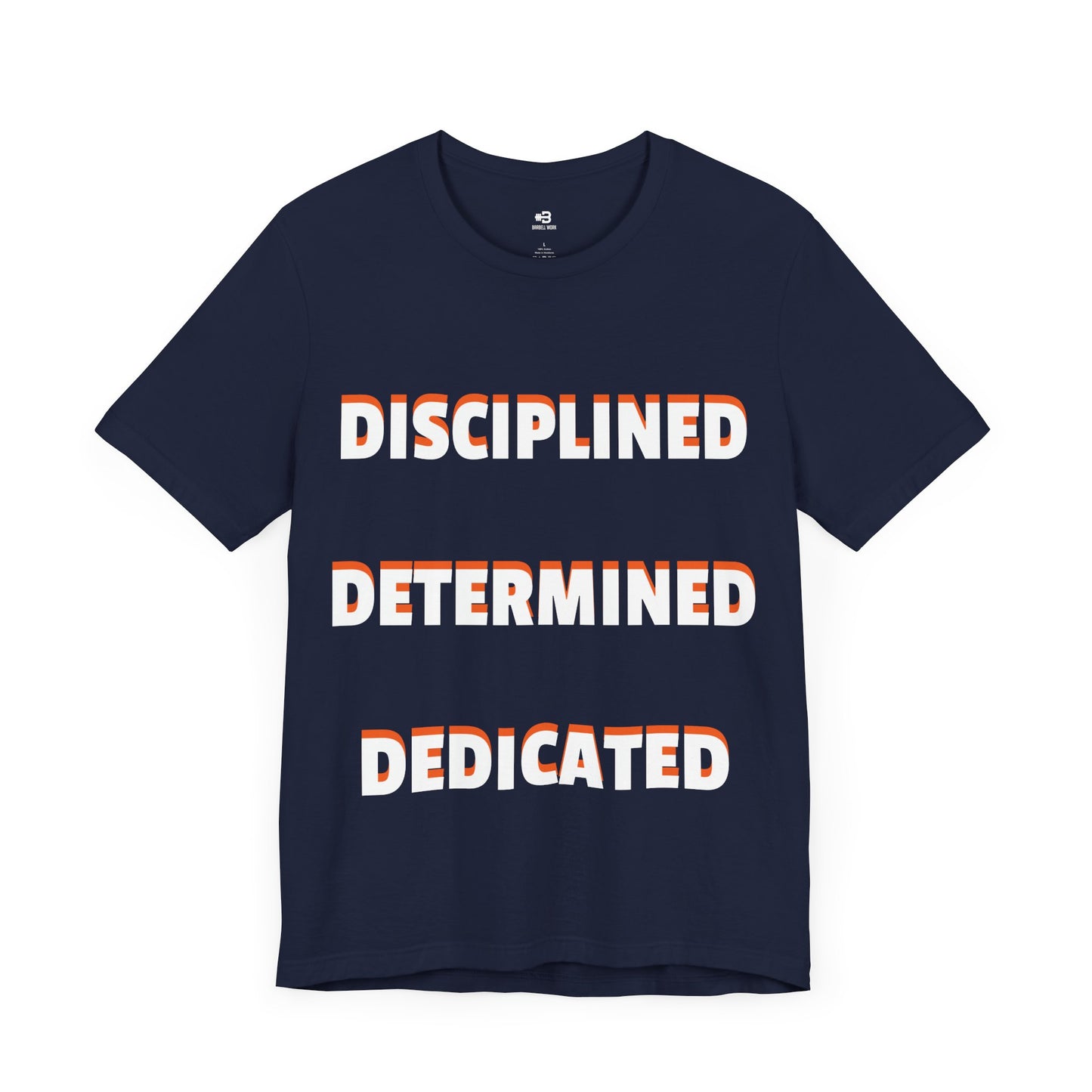 Short Sleeve T-shirt "Disciplined, Determined, Dedicated" Print