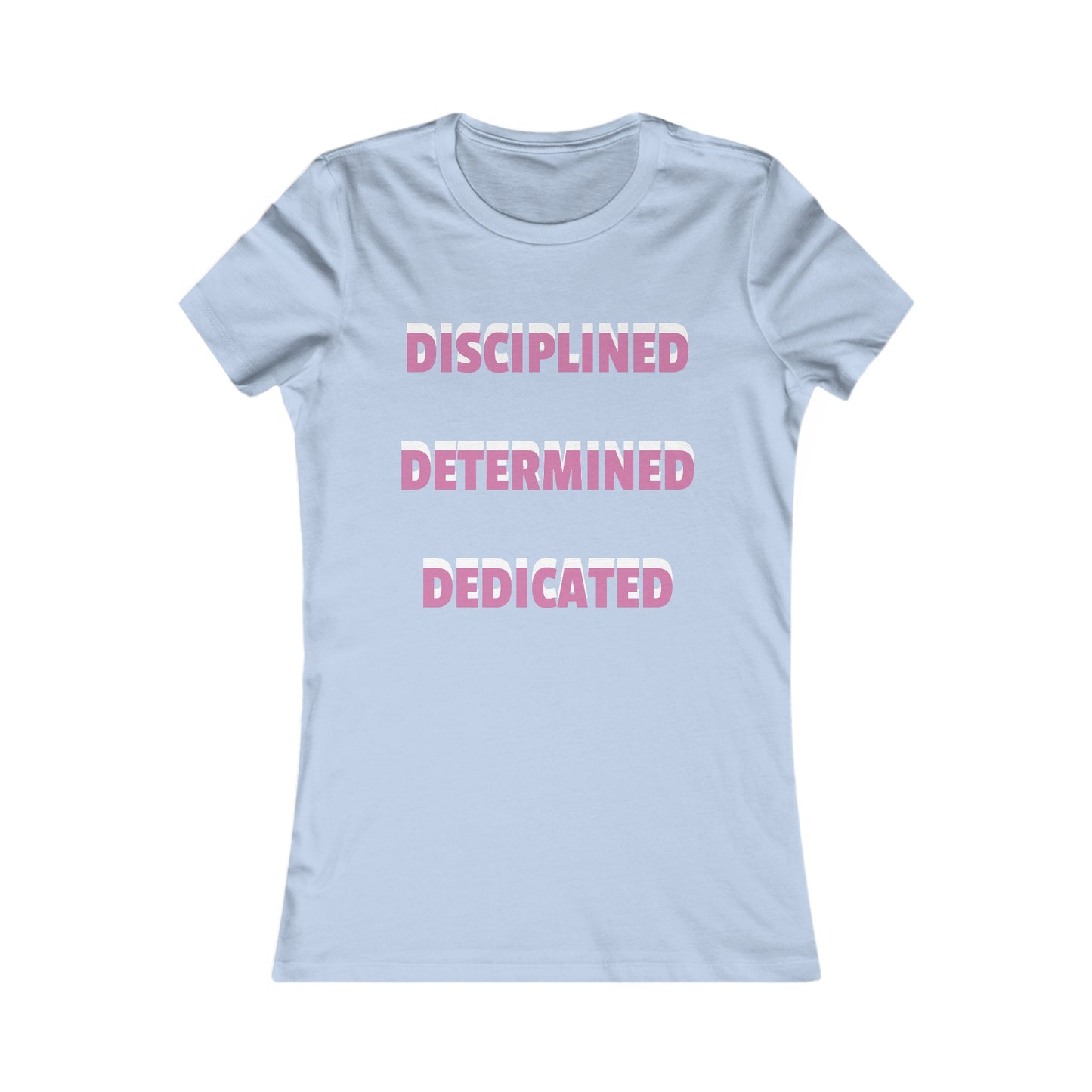 Women's T-shirt "Disciplined, Determined, Dedicated" Print