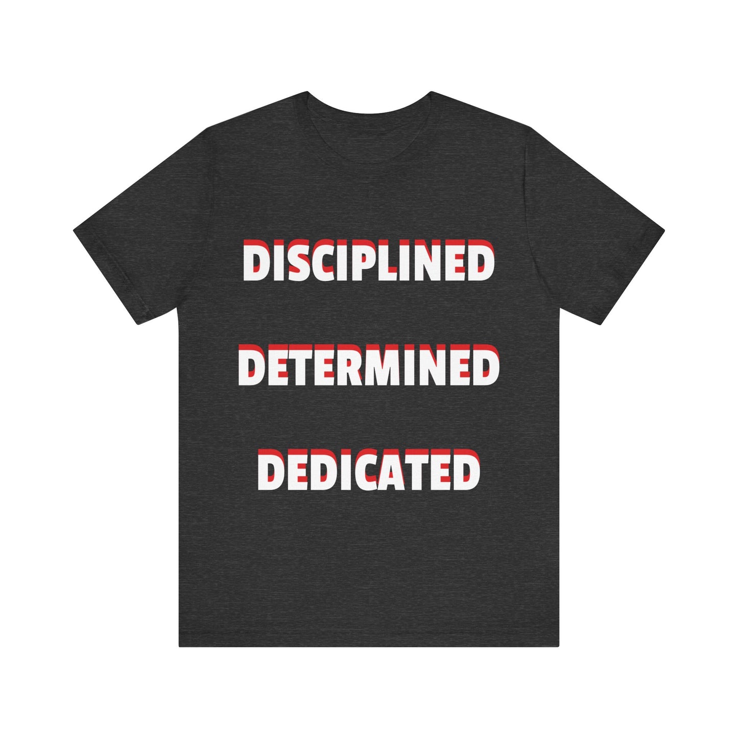 Short Sleeve T-shirt "Disciplined, Determined, Dedicated" Print