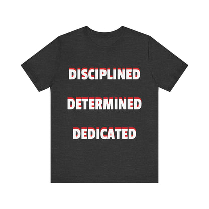 Short Sleeve T-shirt "Disciplined, Determined, Dedicated" Print