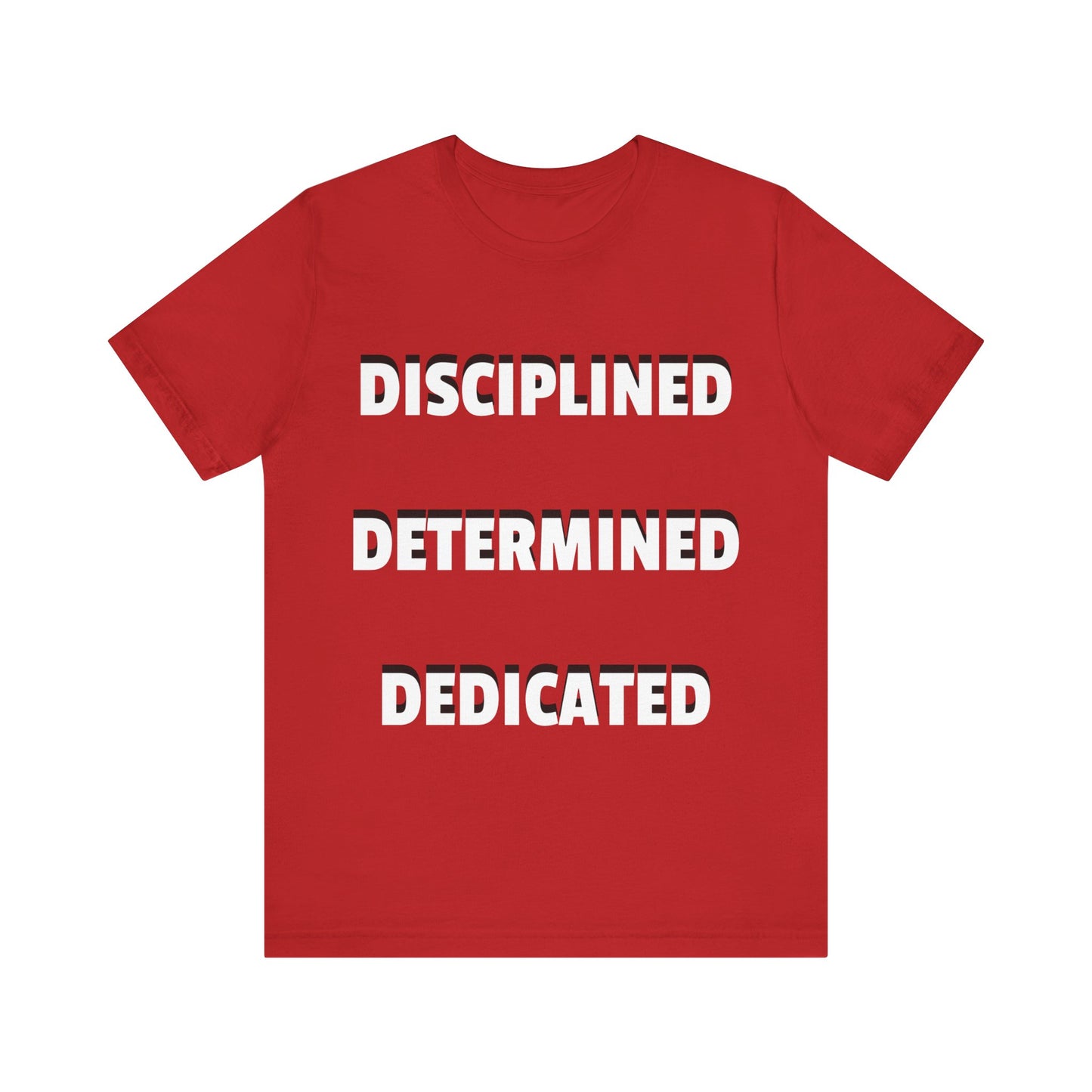 Short Sleeve T-shirt "Disciplined, Determined, Dedicated" Print