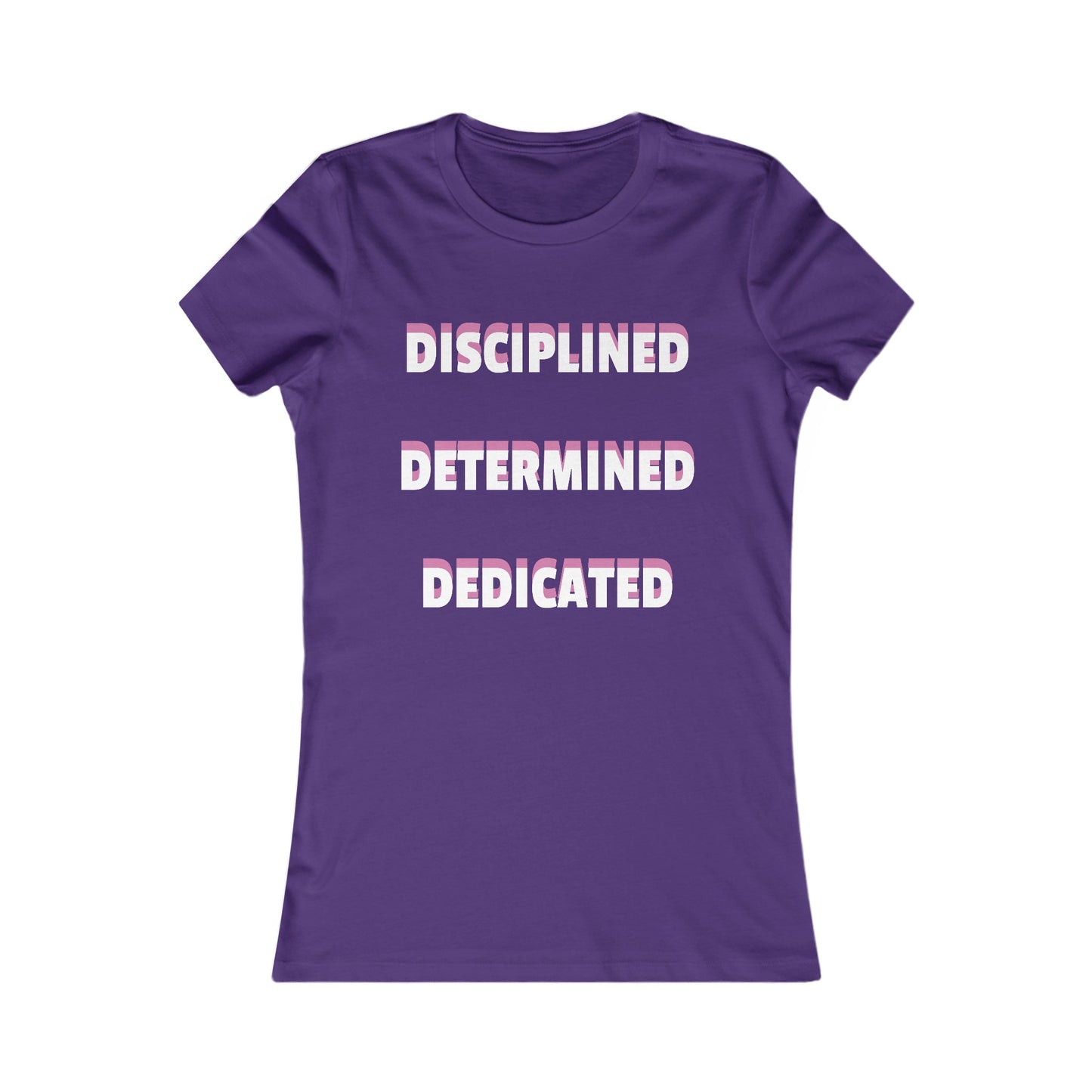 Women's T-shirt "Disciplined, Determined, Dedicated" Print