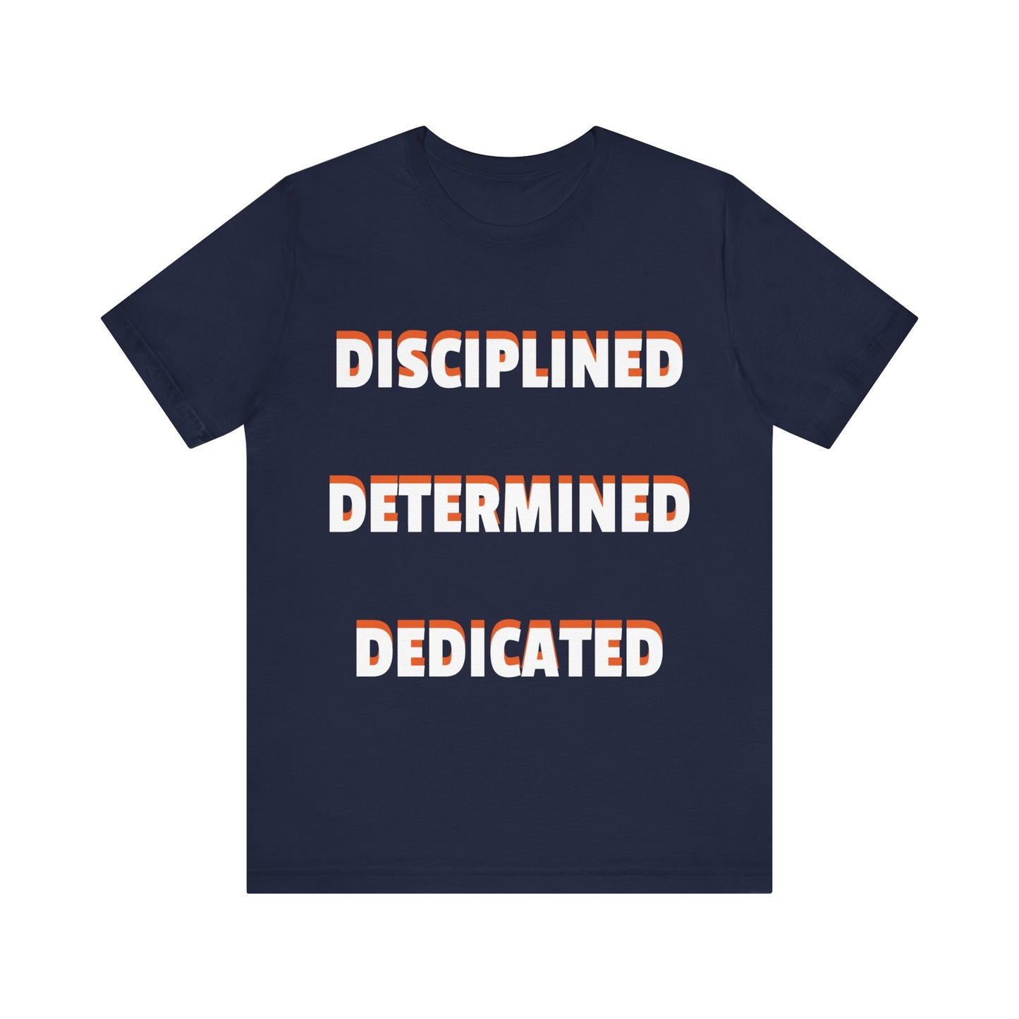 Short Sleeve T-shirt "Disciplined, Determined, Dedicated" Print