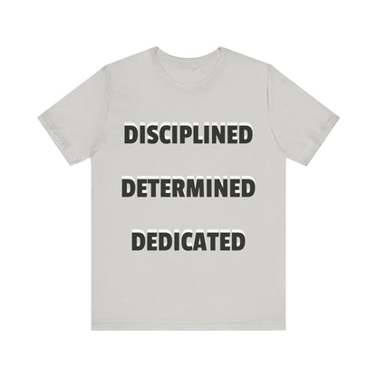 Short Sleeve T-shirt "Disciplined, Determined, Dedicated" Print